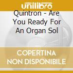 Quintron - Are You Ready For An Organ Sol cd musicale di QUINTRON