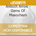 Antioch Arrow - Gems Of Masochism