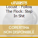Locust - Follow The Flock: Step In Shit cd