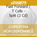 Fast Forward / T Cells - Split (2 Cd) cd