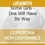 Some Girls - Dna Will Have Its Way cd