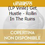 (LP Vinile) Get Hustle - Rollin In The Ruins