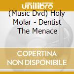 (Music Dvd) Holy Molar - Dentist The Menace cd musicale