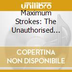 Maximum Strokes: The Unauthorised Biography Ot The Strokes cd