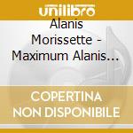 Alanis Morissette - Maximum Alanis Morissette cd