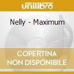 Nelly - Maximum cd musicale di Nelly