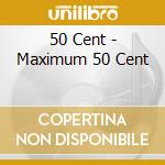 50 Cent - Maximum 50 Cent cd musicale di 50 Cent