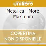Metallica - More Maximum cd musicale