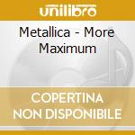 Metallica - More Maximum cd