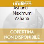 Ashanti - Maximum Ashanti cd musicale di Ashanti
