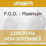 P.O.D. - Maximum cd musicale di P.O.D.