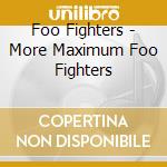 Foo Fighters - More Maximum Foo Fighters cd