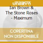 Ian Brown & The Stone Roses - Maximum cd musicale di Ian Brown & The Stone Roses