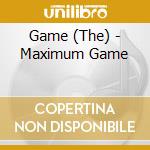 Game (The) - Maximum Game cd musicale di Game (The)