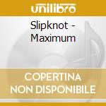 Slipknot - Maximum cd musicale di Slipknot