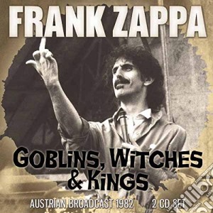 Frank Zappa - Goblins, Witches & Kings: Austrian Broadcast 1982 (2 Cd) cd musicale di Frank Zappa