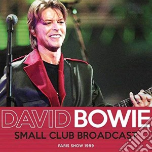 David Bowie - Small Club Broadcast cd musicale di David Bowie