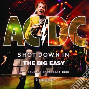 Ac/Dc - Shot Down In The Big Easy (2 Cd) cd musicale di Ac/Dc