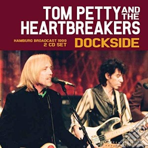 Tom Petty & The Heartbreakers - Dockside (2 Cd) cd musicale di Tom Petty