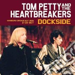 Tom Petty & The Heartbreakers - Dockside (2 Cd)