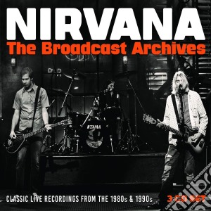 Nirvana - The Broadcast Archives (3 Cd) cd musicale di Nirvana