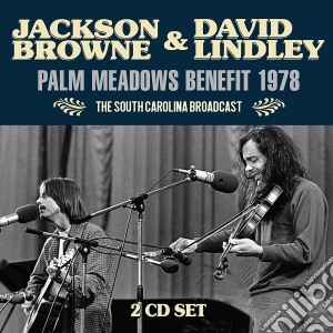 Jackson Browne & David Lindley - Palm Meadows Benefit 1978 (2 Cd) cd musicale di Jackson Browne & David Lindley