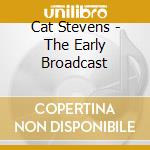 Cat Stevens - The Early Broadcast cd