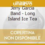 Jerry Garcia Band - Long Island Ice Tea cd
