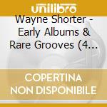 Wayne Shorter - Early Albums & Rare Grooves (4 Cd) cd musicale di Wayne Shorter