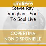 Stevie Ray Vaughan - Soul To Soul Live cd musicale