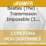 Beatles (The) - Transmission Impossible (3 Cd) cd