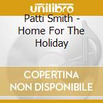 Patti Smith - Home For The Holiday cd musicale