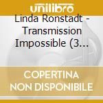 Linda Ronstadt - Transmission Impossible (3 Cd) cd musicale