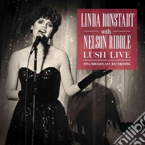 Linda Ronstadt With Nelson Riddle - Lush Live cd musicale