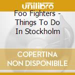 Foo Fighters - Things To Do In Stockholm cd