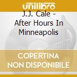 J.J. Cale - After Hours In Minneapolis cd musicale