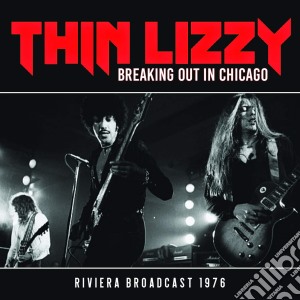 Thin Lizzy - Breaking Out In Chicago cd musicale