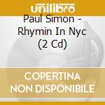 Paul Simon - Rhymin In Nyc (2 Cd) cd musicale