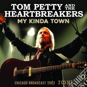 Tom Petty & The Heartbreakers - My Kinda Town (2 Cd) cd musicale