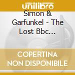 Simon & Garfunkel - The Lost Bbc Sessions & More cd