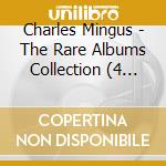 Charles Mingus - The Rare Albums Collection (4 Cd) cd musicale