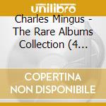 Charles Mingus - The Rare Albums Collection (4 Cd) cd