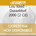 Lou Reed - Dusseldorf 2000 (2 Cd) cd musicale