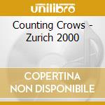 Counting Crows - Zurich 2000 cd musicale