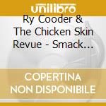 Ry Cooder & The Chicken Skin Revue - Smack Dab In The Middle cd