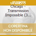 Chicago - Transmission Impossible (3 Cd) cd musicale