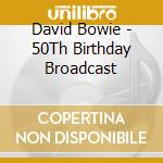David Bowie - 50Th Birthday Broadcast cd