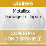 Metallica - Damage In Japan cd