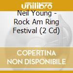 Neil Young - Rock Am Ring Festival (2 Cd) cd