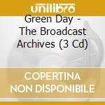 Green Day - The Broadcast Archives (3 Cd) cd musicale